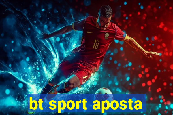 bt sport aposta